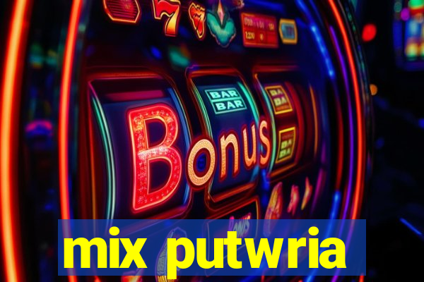 mix putwria